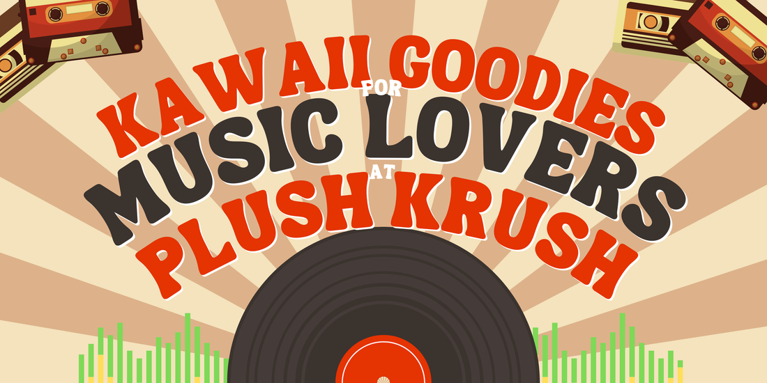 Plush Krush is for (Music) Lovers